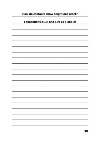 How do contours show height and relief?
Foundations p138 and 139 Ex 1 and 2;
30
 