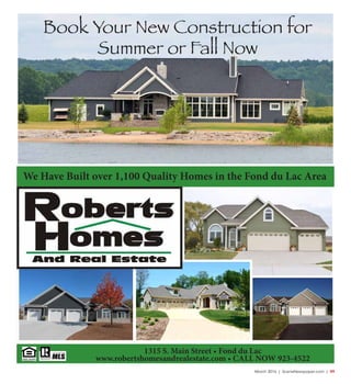 March 2016 | SceneNewspaper.com | R9
1315 S. Main Street • Fond du Lac
www.robertshomesandrealestate.com • CALL NOW 923-4522
Book Your New Construction for
Summer or Fall Now
We Have Built over 1,100 Quality Homes in the Fond du Lac Area
 