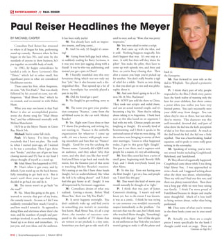 R10  |  SceneNewspaper.com  | March 2016
ENTERTAINMENT // PAUL REISER
BY MICHAEL CASPER
Comedian Paul Reiser has returned
to where it all began for him, performing
stand-up comedy. Between when he first
began in the late-70’s, and now, by the
standards of anyone in show business, he’s
put together an enviable body of work.
In 1982, by happy coincidence he
landed a role in Barry Levinson’s film
“Diner,” which led to other small, but
significant parts in what are considered
blockbuster movies.
Then came his first, often forgotten,
sit-com, “My Two Dad’s.” That was closely
followed by his second sit-com, not oft-
forgotten, “Mad About You,” which he
co-created, and co-starred in with Helen
Hunt.
What you may not know is that Paul
Reiser is also an accomplished pianist,
wrote the theme song for “Mad About
You,” and has collaborated musically with
Melissa Manchester.
He’ll be at the Meyer Theater in Green
Bay, March 5th.
Michael: You’ve come full circle.
Paul: It’s funny. I’ve been telling
everybody that I have no plan. The truth
is, when I started years ago, all I wanted
to be was a comedian. Then I got these
nice “breaks,” and that sort of got me busy
chasing movies and TV, but in my head I
always thought of myself as a stand up.
M: Mad About You happened in 1992.
P: That’s when it got crazy, and by
default, I put stand up on the back burner,
fully intending to get back to it. But it
wasn’t until three years ago that I just
decided to go back out and do it.
M: The intent wasn’t to go back “on
the road?”
P: No. More like going to the gym. I
wanted to exercise that part of my brain,
the comedy muscle. As soon as I did I was
suddenly reminded how much I loved it,
and how much I missed it. As opposed to
doing films and television where there’s the
wait, and the numbers of people and part-
nerships involved, it can be overwhelming.
Stand up is so direct and immediate. It’s
just you, and your ideas, and the audience.
It has been really joyful.
M: You already have such an impres-
sive resume, and long career...
P: And I’m only 32 (laugh) it’s amaz-
ing!
M: Going from hell-gigs back when,
to suddenly reading for Barry Levinson, is
it true you were just tagging along with a
friend? It was he who was auditioning, and
instead you got a part in Diner?
P: I literally stumbled into this very
fortuitous thing which was not only my
first “job,” but it also became such a dis-
tinguished film. That opened up a lot of
doors. Serendipity has certainly played a
part in my life.
M: Did the friend get a part?
P: No (laugh) he got nothing, sorry to
say.
M: The name you gave your produc-
tion company ‘Nuance,’ came from the
ad-libbed scene in the car with Mickey
Rourke?
P: Yes. Right now I have three or four
TV shows I’m producing and writing for,
not starring in. Nuance is the umbrella
organization for whatever I come up
with...it’s not a factory with people wear-
ing sweatshirts and hats that say ‘Nuance’
(laugh). Good for you for catching the
Nuance name. I recently did a Q&A with
an audience, and they asked ‘why that
name, and why don’t you like that word?’
And you’ll have to go back and watch the
movie, but the funniest part of that scene
is watching Mickey Rourke’s reaction.
He’s staring at me like I have three heads
(laugh), he’s so underwhelmed, like ‘what
the hell is he talking about?’ and ‘I don’t
find this guy funny at all.’ (laugh) It was
all improvised by Levinson’s suggestion.
M: Comedians dream of what you
realized. Getting a sitcom. Before ‘Mad
About You,’ there was ‘My Two Dad’s.’
P: It never happens overnight. You
don’t suddenly wake up, and find you’re
in something you weren’t in yesterday.
You know, Mad About You, it’s all a crap
shoot...the number of successes com-
pared to the number of TV shows that
are written or are pitched, is a tiny ratio.
Sometimes you don’t get to take stock of it
until its over, and say ‘Wow, that was pretty
impressive.’
M: You were asked to write a script.
P: And came up with the idea, and
it sold. Nothing happens magically, hits
don’t happen that way. It’s one step at a
time. It sold, but then will they shoot the
pilot? You make the pilot, then have to
come up with episode two, and three and
four...so you’re busy chasing that. Then
after a season you hope you’re picked up
for another. You don’t really breathe a sigh
of relief for a while. You’re so into doing
it, that you don’t get to rest and wax philo-
sophic about it.
M: And now there’s going to be a Chi-
nese Mr. & Mrs. Buchman?
P: SONY just sold the show to China.
They took our scripts and redid them,
and cast an actual married couple, and it’s
becoming a big hit. Now they’re talking
about taking it to Argentina. I look back
now at this idea based on an argument I
had with my wife, Chinese people are now
laughing at (laugh). It’s actually kind of
heartwarming, and I think it speaks to the
universal nature of what we were doing. All
the writers were bringing in stories of their
own marriages, ‘Listen to what happened
today...I got in this great fight (laugh).’
You put it out there, and it registers with
people for a reason, it’s very all-embracing.
M: Your film career has been a series of
small gems, beginning with Beverly Hills
Cop, and I think everybody hated you
after Aliens.
P: To this day. Even not having seen
the film! (laugh) I get on a bus, and people
say, ‘I don’t like this guy.’
M: That wasn’t the kind of movie you
would naturally be thought of as ‘right.’
P: I think that was part of James
Cameron’s thinking. I wasn’t real well
know yet, but to the extent I was known,
it was as a comic. I think he was trying
to cast someone you wouldn’t necessarily
suspect immediately as the ‘problem.’ I’m
not sure that was the case, but I think most
who watched Aliens thought, ‘Something’s
wrong with this guy.’ Sort of like the guys
in red uniforms on Star Trek who you knew
weren’t going to make it off the planet and
back to
the Enterprise.
M: Fast forward to your role as the
dad in Whiplash. You played a protective
father.
P: I think that’s part of why people
responded to the film, I think every parent
faces the harsh reality of wanting only the
best for your children, but there comes
a point when you realize you have very
limited power. You can’t necessarily steer
your child away from danger. You can
when they’re two or three, but not when
they’re twenty. This character was this
well-intended, devoted dad, and part of
what drove the kid was the kid’s perception
of dad as less than successful. As much as
the dad loved the kid, the kid was a little
repelled. That was a heartbreaking, loaded
equation, and it speaks to some really great
writing in the screenplay.
M: Speaking of writing, you’ve writ-
ten several books including Couplehood,
Babyhood, and Familyhood.
P: Theyallsortoforganicallyhappened.
Couplehood came about while I was doing
Mad About You. I was approached to
write a book, and I suggested writing about
what the show was about, relationships.
Then my wife and I had our first son, and
there was plenty material there. Then there
was a long gap while we were busy raising
our family. I think I’m most proud of
Familyhood because its deeper and maybe
more thoughtful. Much of it lent itself
to being written about, rather than being
performed.
M: Does some of what you’ve written
in the three books come out in your stand
up?
P: Actually yes, there are a couple
pieces I wrote specifically for the book I
thought could work on stage. There are
Paul Reiser Headlines the Meyer
Continue on Page R12
 