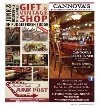 March 2016 | SceneNewspaper.com | R19
321 FOND DU LAC AVENUE, HIGHWAY 45, EDEN, WI 53019
FOLLOW US ON FACEBOOK
(920) 477-3220 • WWW.NORTHWINDSEDEN.COM
Formerly Northwinds Supper Club & Banquet Hall
OH FUDGE! FRESH FUDGE
GIFT &
VINTAGE
SHOP
JUNK&DISORDERLY
WINEMARKET
Fresh Fudge
 