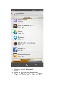  Selecione a guia "Downloads"
 Scroll
 Clique no aplicativo que deseja excluir
 Clique em "Desinstalar" e clique em "OK"
 