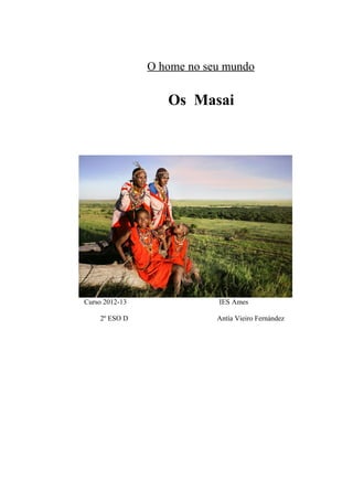 O home no seu mundo
Os Masai
Curso 2012-13 IES Ames
2º ESO D Antía Vieiro Fernández
 