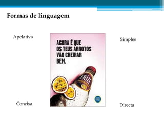 Formas de linguagem


 Apelativa
                      Simples




  Concisa             Directa
 