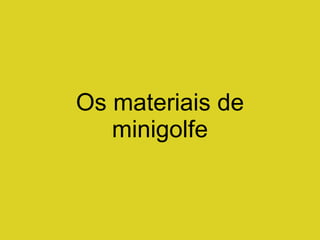 Os materiais de minigolfe 