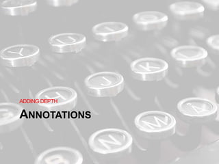 ANNOTATIONS
ADDING DEPTH
 