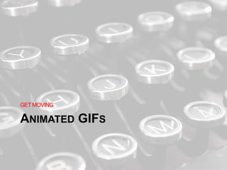 ANIMATED GIFS
GETMOVING
 