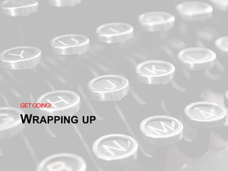 WRAPPING UP
GETGOING!
 