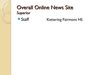 Overall Online News Site
Superior
Staff      Kettering Fairmont HS
 