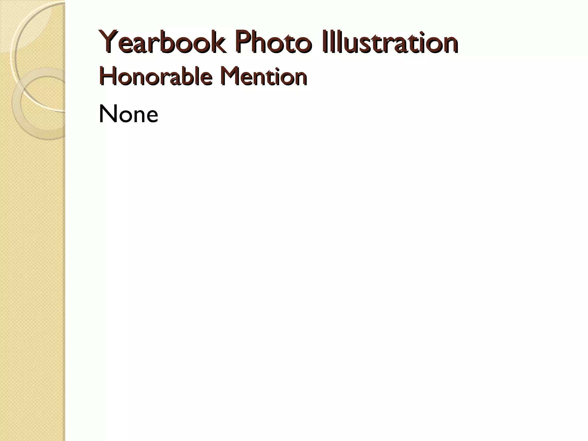 Yearbook Photo Illustration
Honorable Mention
None
 