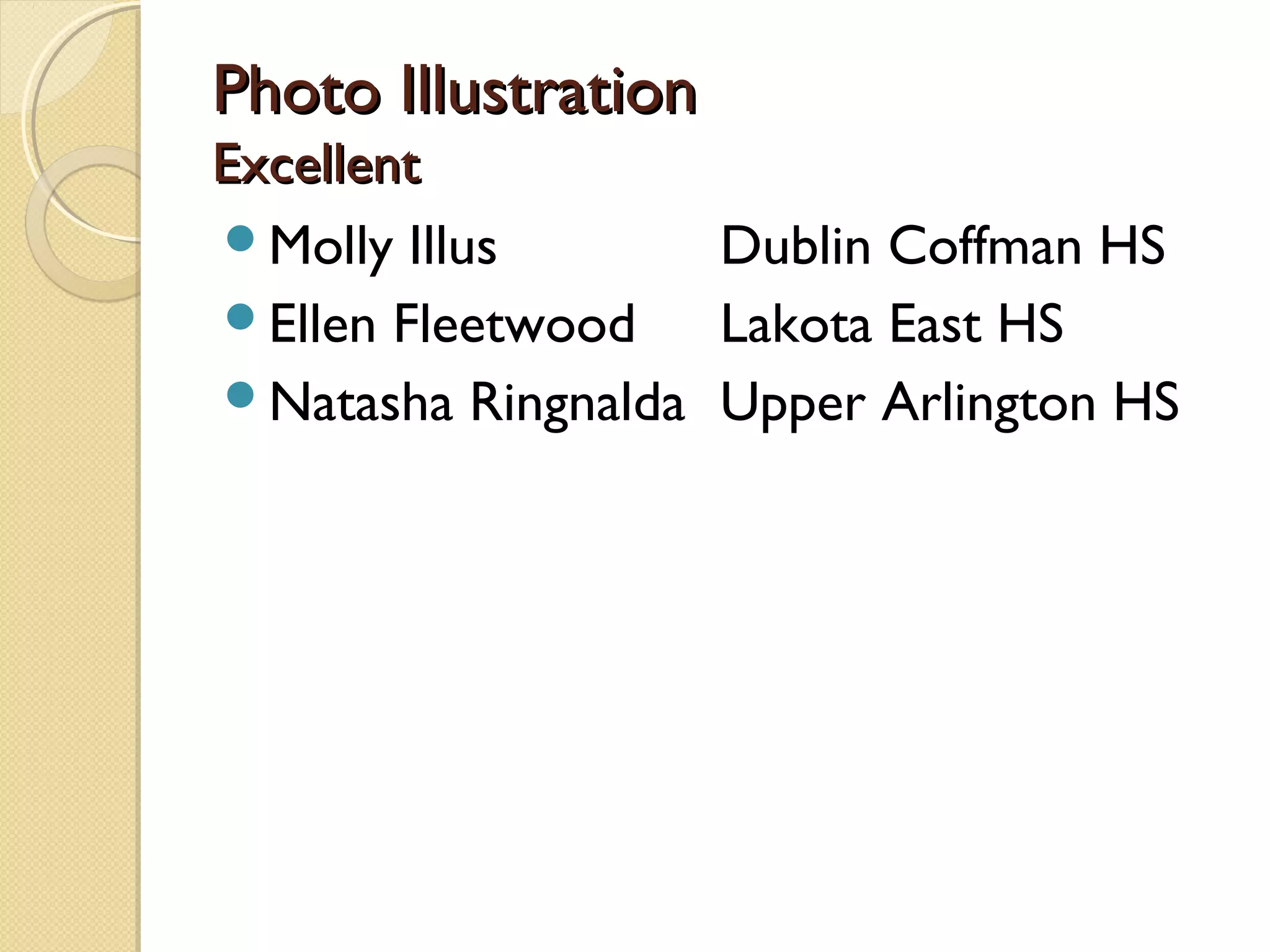 Photo Illustration
Excellent
Molly Illus       Dublin Coffman HS
Ellen Fleetwood   Lakota East HS
Natasha Ringnalda Upper Arlington HS
 