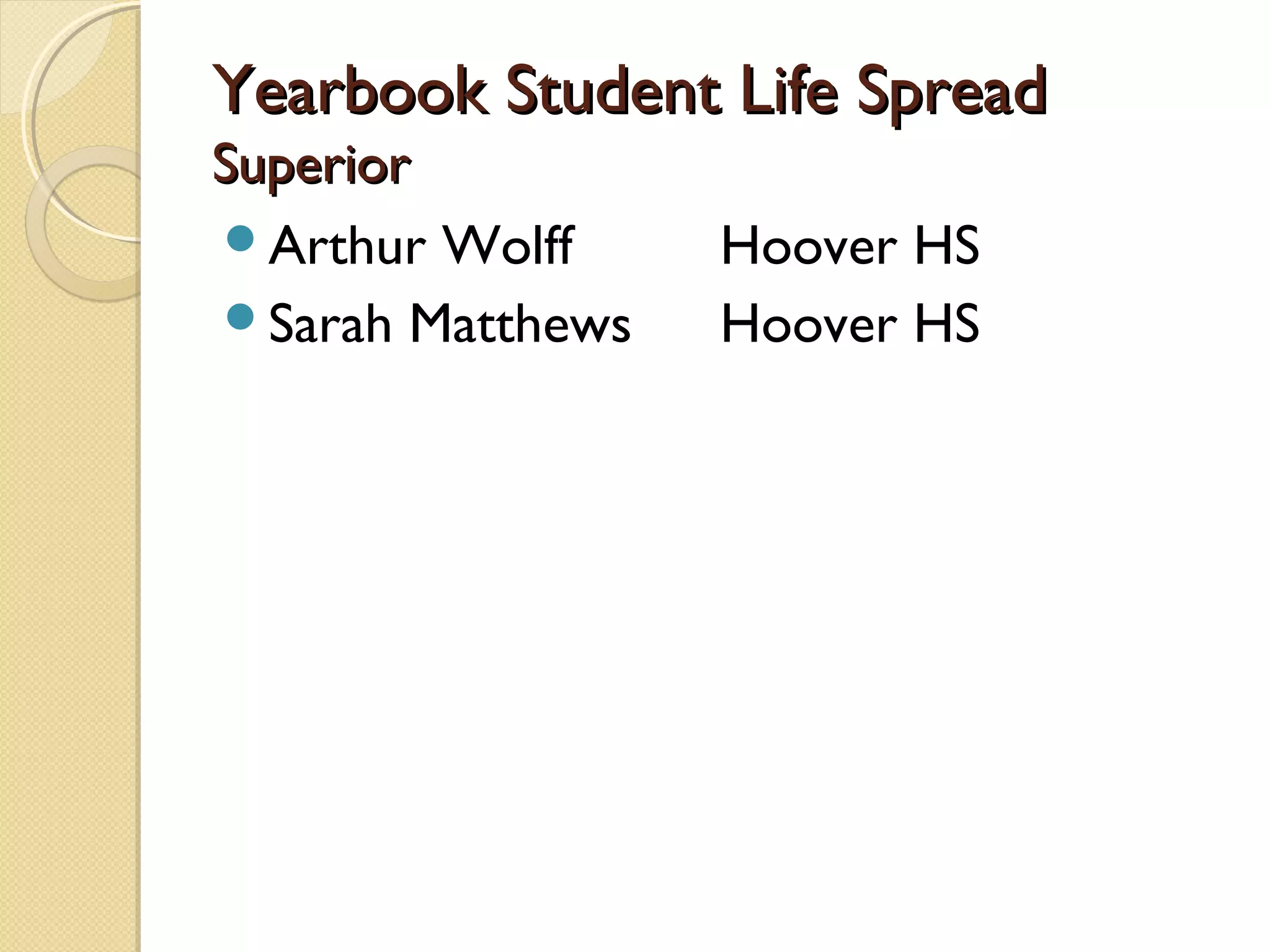 Yearbook Student Life Spread
Superior
Arthur Wolff     Hoover HS
Sarah Matthews   Hoover HS
 