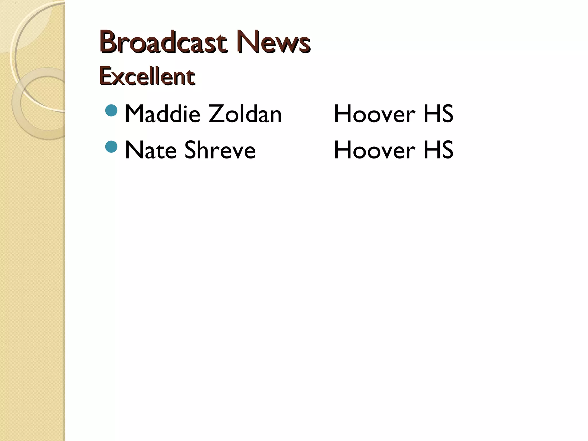 Broadcast News
Excellent
Maddie Zoldan   Hoover HS
Nate Shreve     Hoover HS
 
