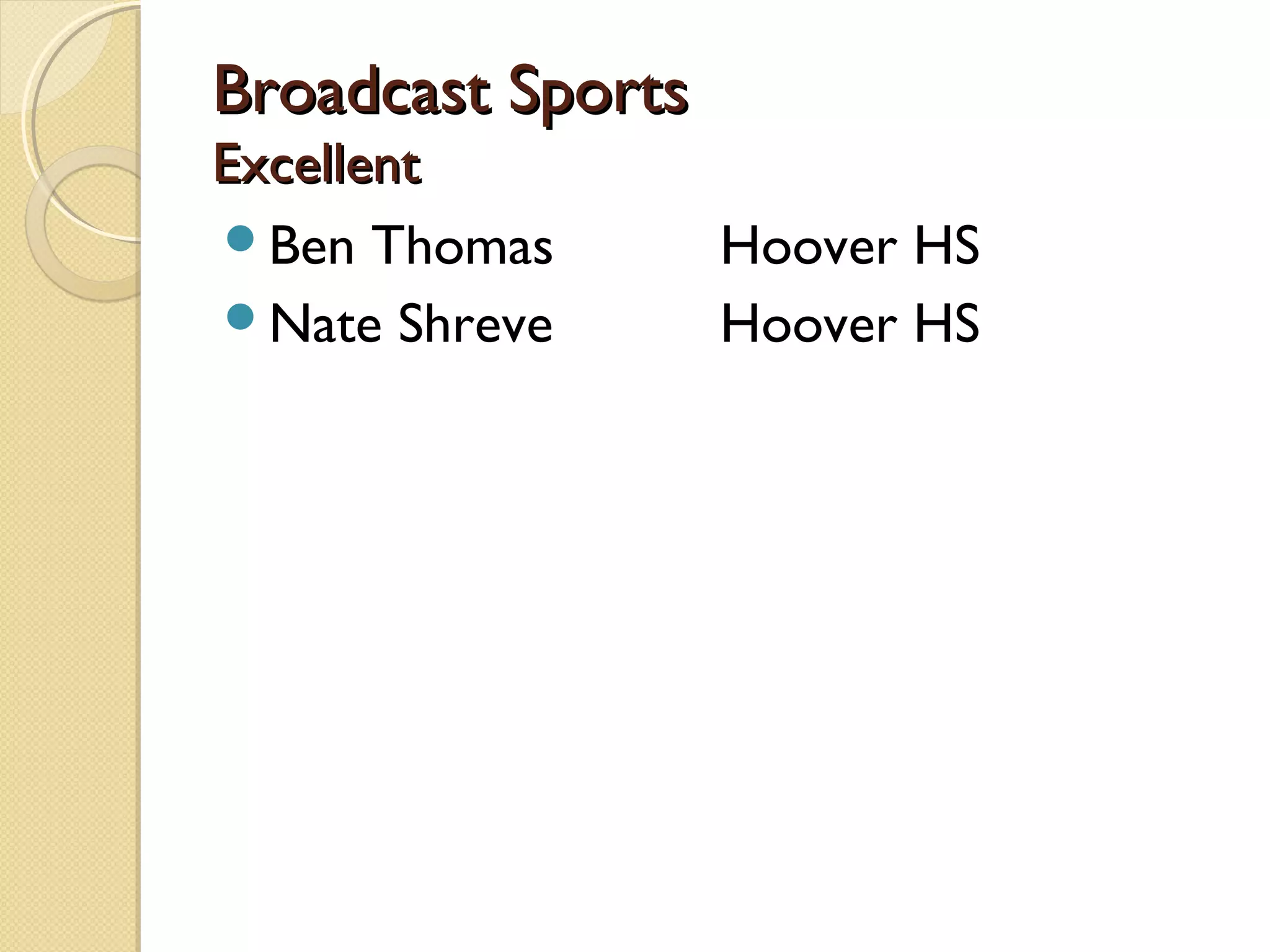 Broadcast Sports
Excellent
Ben Thomas        Hoover HS
Nate Shreve       Hoover HS
 
