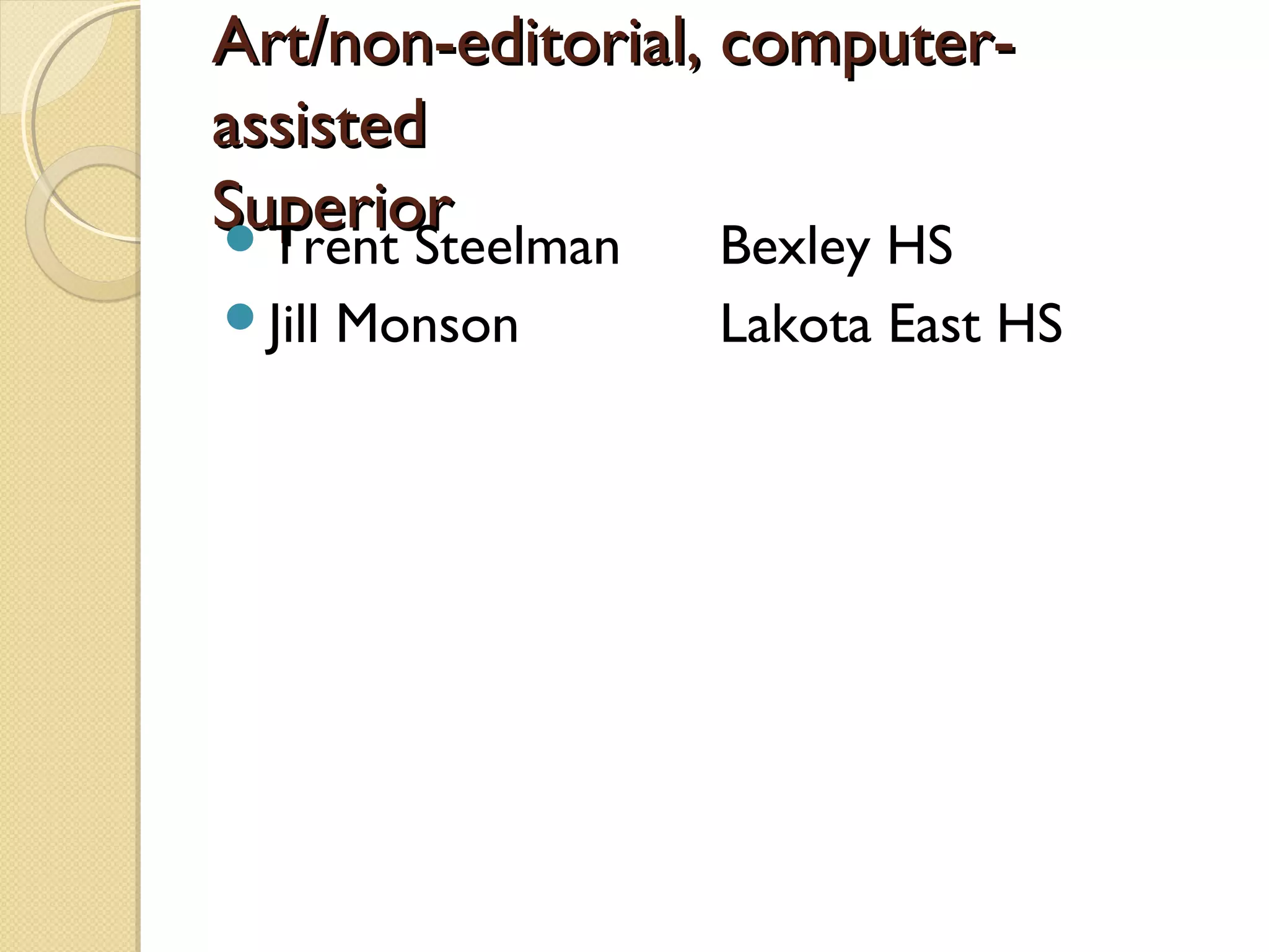 Art/non-editorial, computer-
assisted
Superior
Trent Steelman    Bexley HS
Jill   Monson   Lakota East HS
 