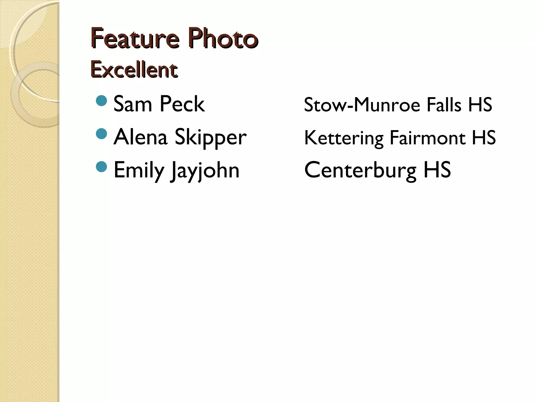 Feature Photo
Excellent
Sam Peck        Stow-Munroe Falls HS
Alena Skipper   Kettering Fairmont HS
Emily Jayjohn   Centerburg HS
 