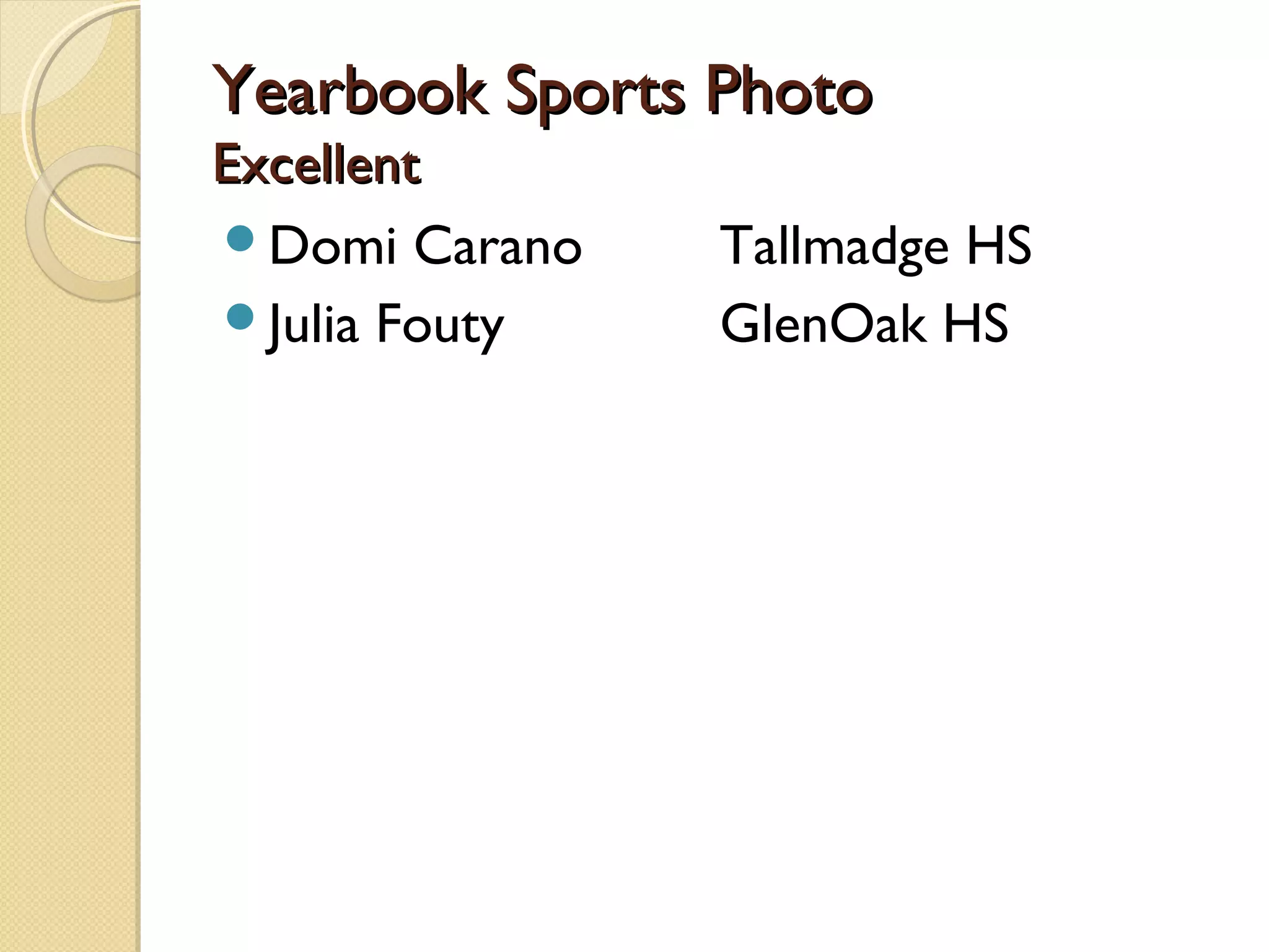 Yearbook Sports Photo
Excellent
Domi Carano    Tallmadge HS
Julia Fouty    GlenOak HS
 