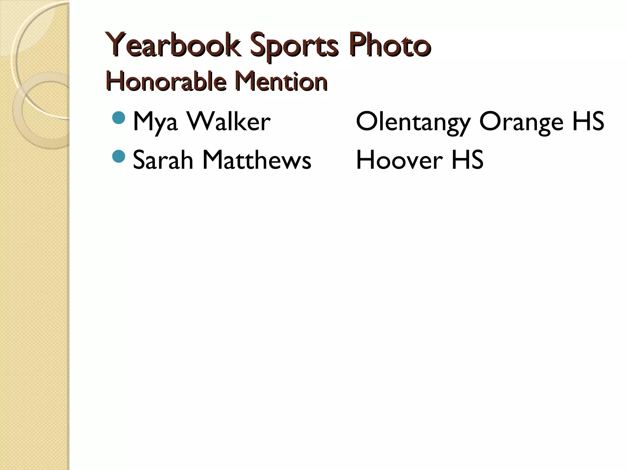 Yearbook Sports Photo
Honorable Mention
Mya Walker       Olentangy Orange HS
Sarah Matthews   Hoover HS
 