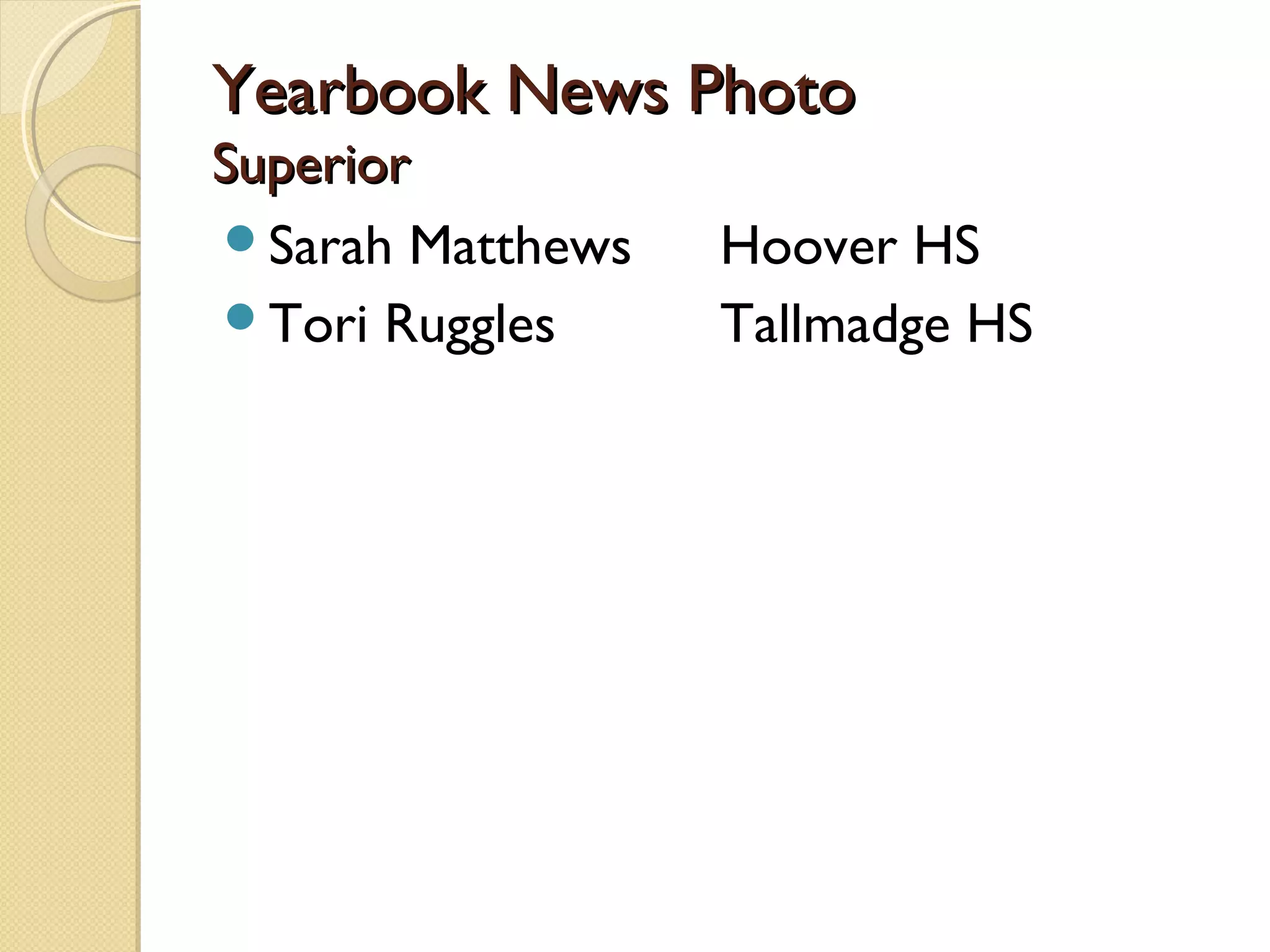 Yearbook News Photo
Superior
Sarah Matthews   Hoover HS
Tori Ruggles     Tallmadge HS
 