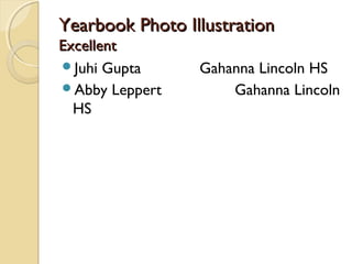 Yearbook Photo IllustrationYearbook Photo Illustration
ExcellentExcellent
Juhi Gupta Gahanna Lincoln HS
Abby Leppert Gahanna Lincoln
HS
 