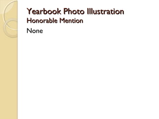 Yearbook Photo IllustrationYearbook Photo Illustration
Honorable MentionHonorable Mention
None
 
