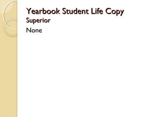 Yearbook Student Life CopyYearbook Student Life Copy
SuperiorSuperior
None
 