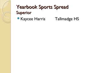 Yearbook Sports SpreadYearbook Sports Spread
SuperiorSuperior
Kaycee Harris Tallmadge HS
 