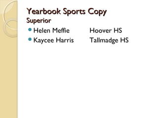 Yearbook Sports CopyYearbook Sports Copy
SuperiorSuperior
Helen Meffie Hoover HS
Kaycee Harris Tallmadge HS
 