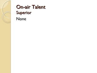 On-air TalentOn-air Talent
SuperiorSuperior
None
 