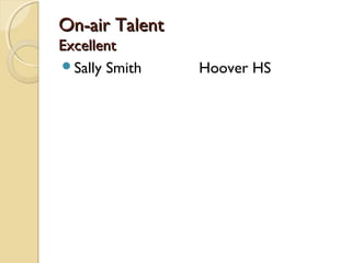 On-air TalentOn-air Talent
ExcellentExcellent
Sally Smith Hoover HS
 