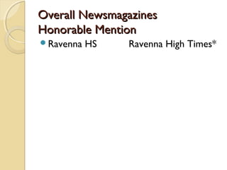 Overall NewsmagazinesOverall Newsmagazines
Honorable MentionHonorable Mention
Ravenna HS Ravenna High Times*
 