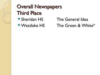 Overall NewspapersOverall Newspapers
Third PlaceThird Place
Sheridan HS The General Idea
Westlake HS The Green & White*
 
