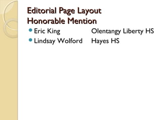 Editorial Page LayoutEditorial Page Layout
Honorable MentionHonorable Mention
Eric King Olentangy Liberty HS
Lindsay Wolford Hayes HS
 