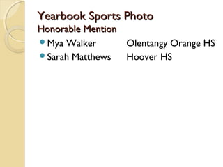 Yearbook Sports PhotoYearbook Sports Photo
Honorable MentionHonorable Mention
Mya Walker Olentangy Orange HS
Sarah Matthews Hoover HS
 