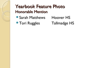 Yearbook Feature PhotoYearbook Feature Photo
Honorable MentionHonorable Mention
Sarah Matthews Hoover HS
Tori Ruggles Tallmadge HS
 