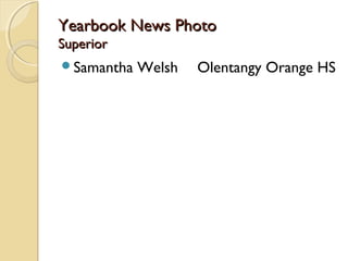 Yearbook News PhotoYearbook News Photo
SuperiorSuperior
Samantha Welsh Olentangy Orange HS
 