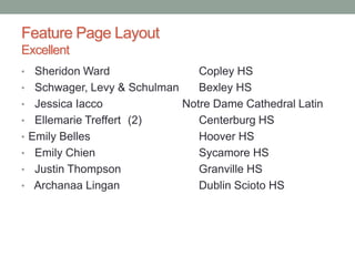 Feature Page Layout
Excellent
• Sheridon Ward Copley HS
• Schwager, Levy & Schulman Bexley HS
• Jessica Iacco Notre Dame Cathedral Latin
• Ellemarie Treffert (2) Centerburg HS
• Emily Belles Hoover HS
• Emily Chien Sycamore HS
• Justin Thompson Granville HS
• Archanaa Lingan Dublin Scioto HS
 