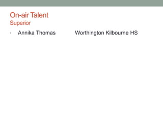 On-air Talent
Superior
• Annika Thomas Worthington Kilbourne HS
 