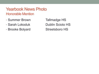 Yearbook News Photo
Honorable Mention
• Summer Brown Tallmadge HS
• Sarah Lokoduk Dublin Scioto HS
• Brooke Bolyard Street...