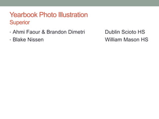 Yearbook Photo Illustration
Superior
• Ahmi Faour & Brandon Dimetri Dublin Scioto HS
• Blake Nissen William Mason HS
 