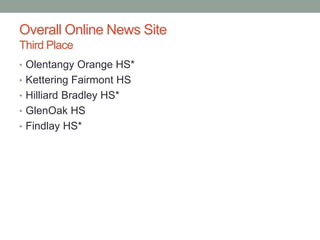 Overall Online News Site
Third Place
• Olentangy Orange HS*
• Kettering Fairmont HS
• Hilliard Bradley HS*
• GlenOak HS
• ...
