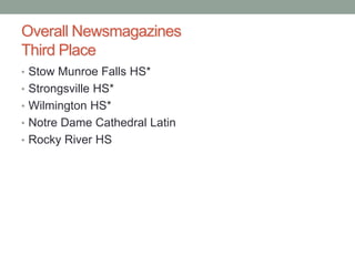 Overall Newsmagazines
Third Place
• Stow Munroe Falls HS*
• Strongsville HS*
• Wilmington HS*
• Notre Dame Cathedral Latin...