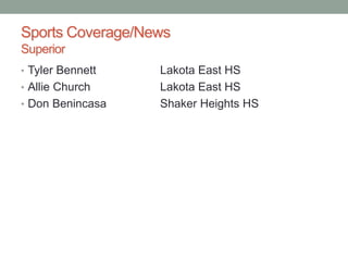 Sports Coverage/News
Superior
• Tyler Bennett Lakota East HS
• Allie Church Lakota East HS
• Don Benincasa Shaker Heights ...