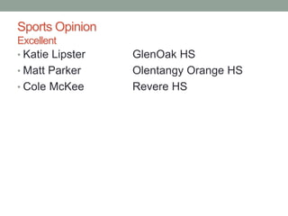 Sports Opinion
Excellent
• Katie Lipster GlenOak HS
• Matt Parker Olentangy Orange HS
• Cole McKee Revere HS
 