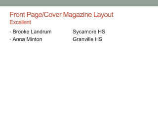 Front Page/Cover Magazine Layout
Excellent
• Brooke Landrum Sycamore HS
• Anna Minton Granville HS
 