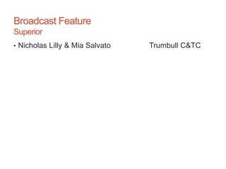 Broadcast Feature
Superior
• Nicholas Lilly & Mia Salvato Trumbull C&TC
 