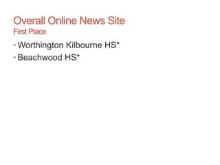 Overall Online News Site
First Place
• Worthington Kilbourne HS*
• Beachwood HS*
 