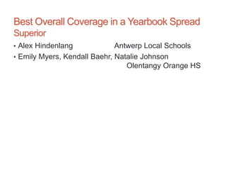 Best Overall Coverage in a Yearbook Spread
Superior
• Alex Hindenlang Antwerp Local Schools
• Emily Myers, Kendall Baehr, Natalie Johnson
Olentangy Orange HS
 