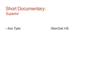Short Documentary:
Superior
• Ace Tyler GlenOak HS
 