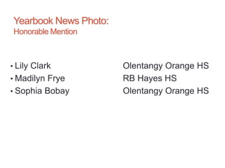 Yearbook News Photo:
Honorable Mention
• Lily Clark Olentangy Orange HS
• Madilyn Frye RB Hayes HS
• Sophia Bobay Olentangy Orange HS
 