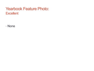 Yearbook Feature Photo:
Excellent
• None
 